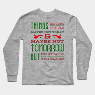 Things are going to be OK Long Sleeve T-Shirt